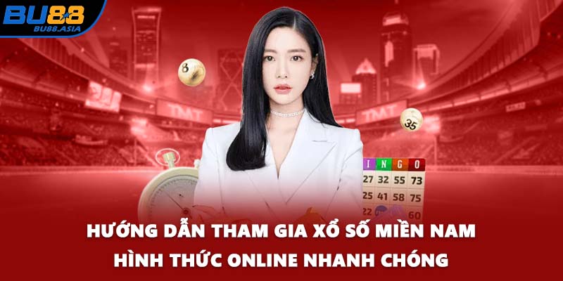 Hướng dẫn tham gia xổ số miền Nam hình thức online nhanh chóng
