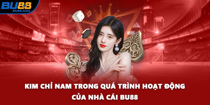 Kim chỉ nam trong quá trình hoạt động của nhà cái BU88