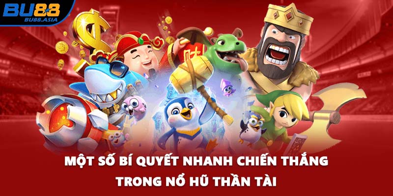 Một số bí quyết nhanh chiến thắng trong nổ hũ Thần Tài