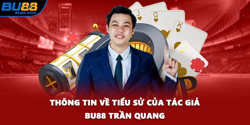 Thông tin về tiểu sử của tác giả BU88 Trần Quang